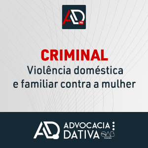 Criminal – Violência doméstica e familiar contra a mulher